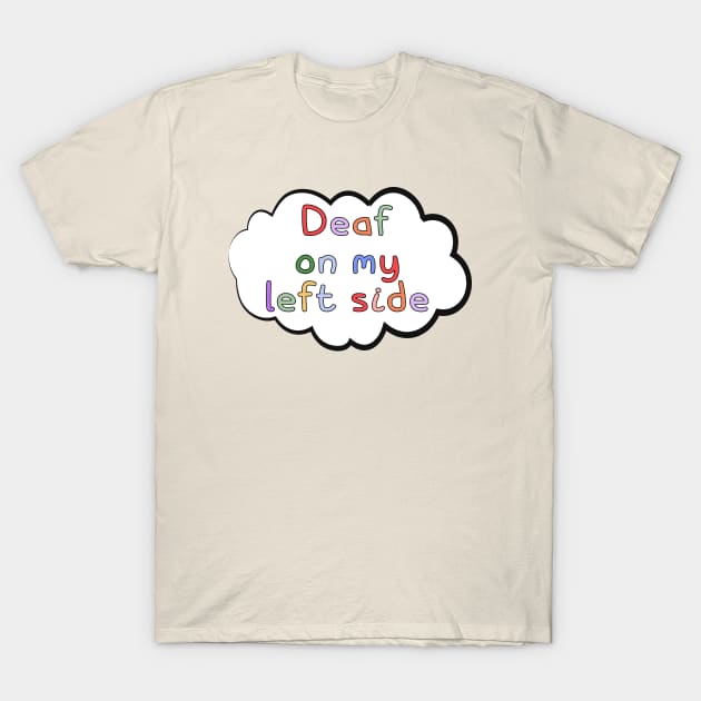 Deaf on My Left Side, Embracing Deaf Identity T-Shirt by deafcrafts